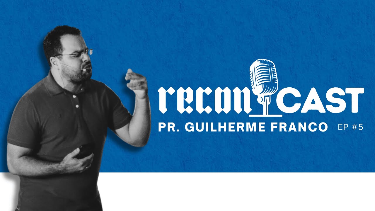 ReconCast - Ep 5 - Guilherme Franco | A Ponte, Vida Pastoral e o Cristão na Cultura