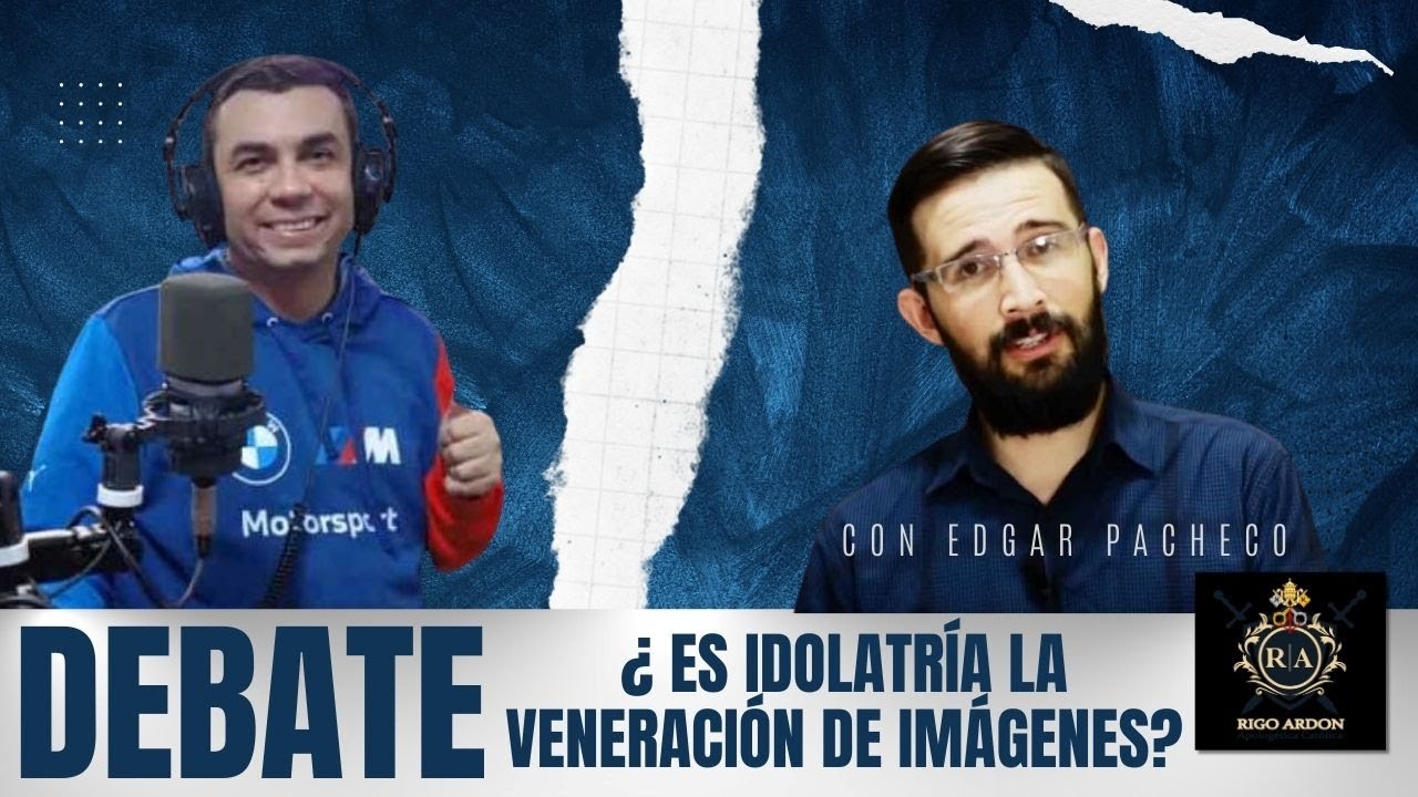 DEBATE ¿ES IDOLATRÍA LA VENERACIÓN DE IMÁGENES   EDGAR PACHECO  vs RIGO ARDON