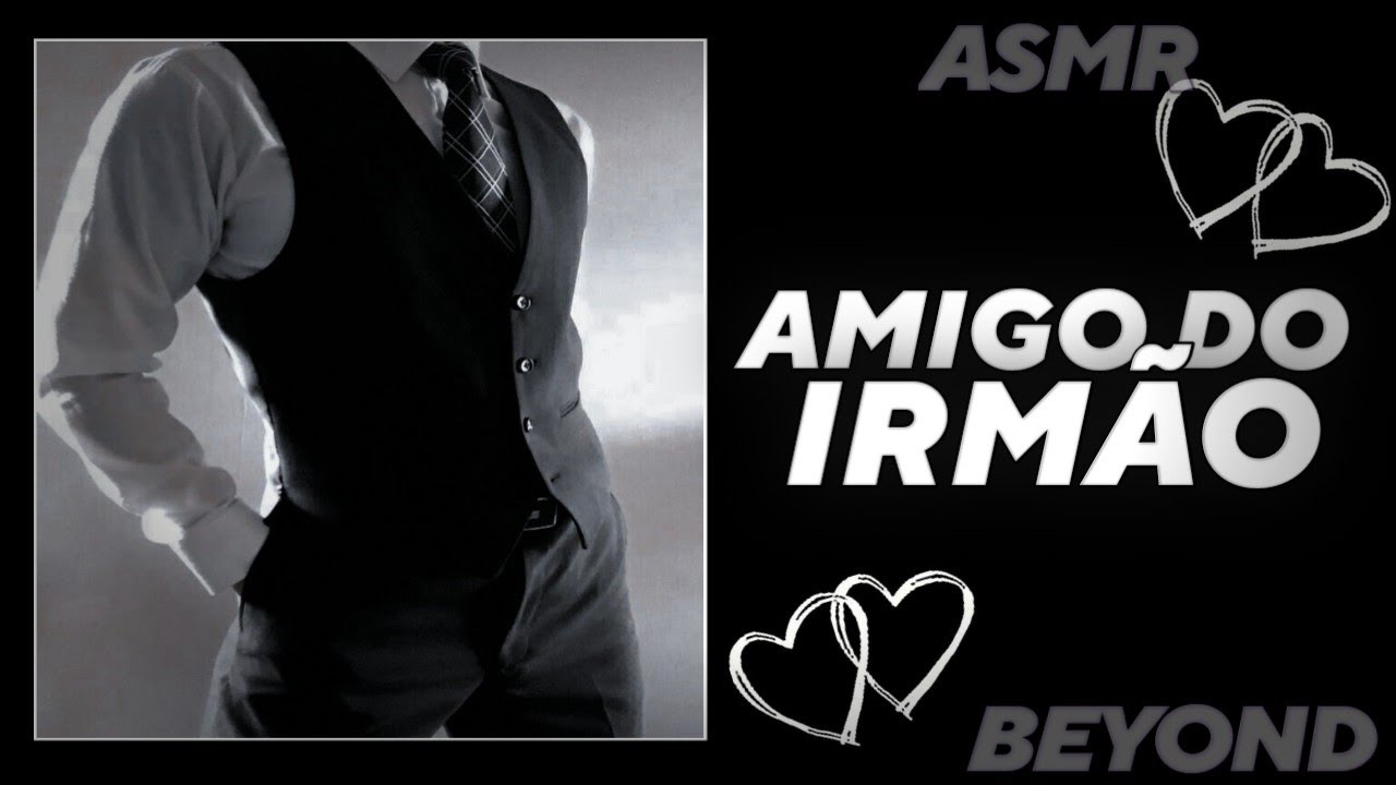 Pegando o Amigo mais Velho do seu Irmão de jeito.. [ASMR] [EXPRESSO] [ROLEPLAY]