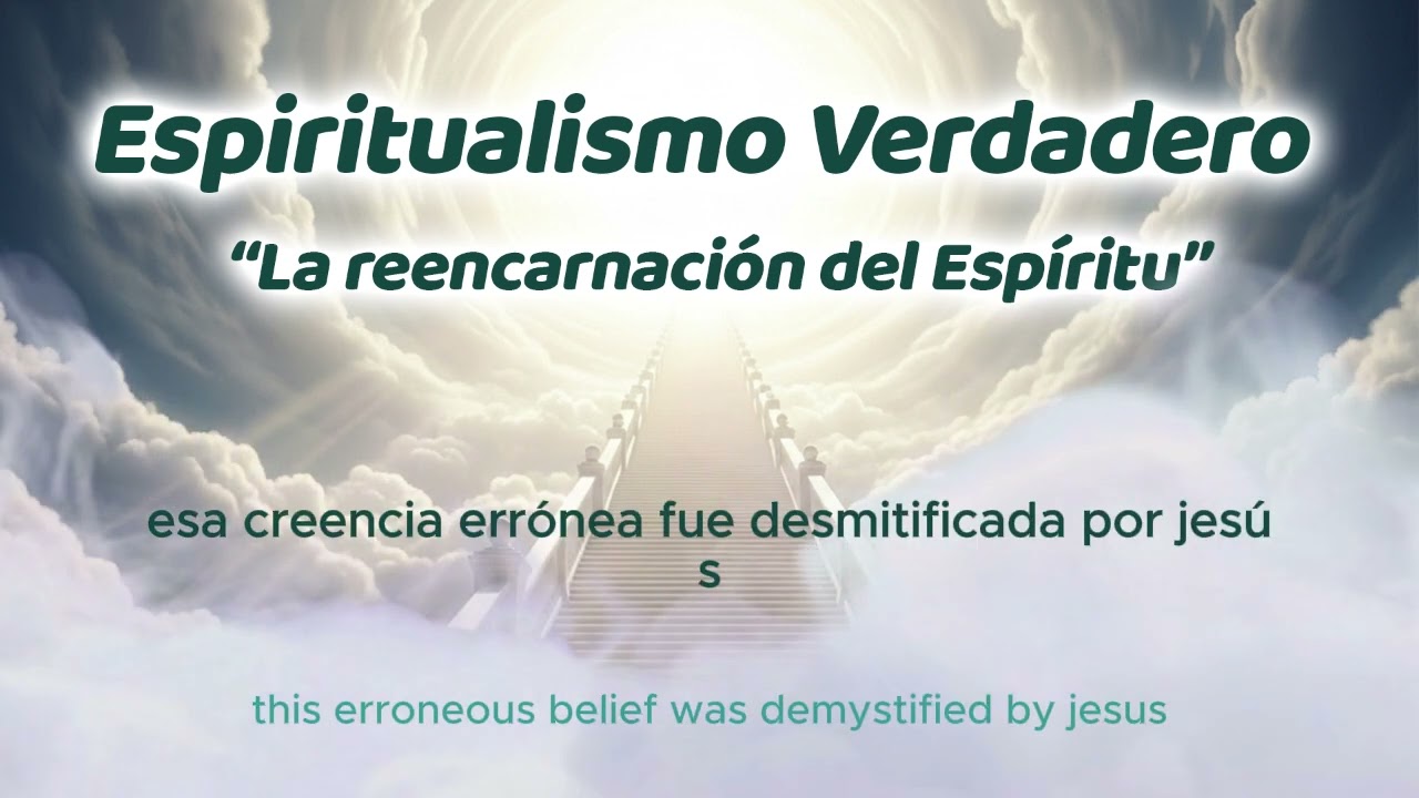 Espiritualismo Verdadero - La Reencarnación Del Espíritu