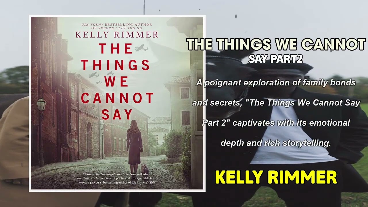 The Things We Cannot Say part 2 by Kelly Rimmer | Book Club Audiobook World War II
