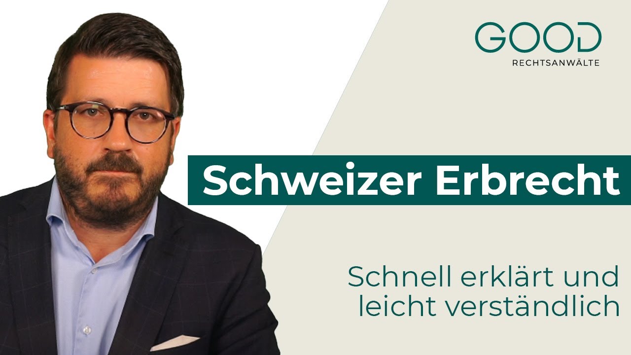 Wie funkioniert das Schweizer Erbrecht? - Good Rechtsanwälte