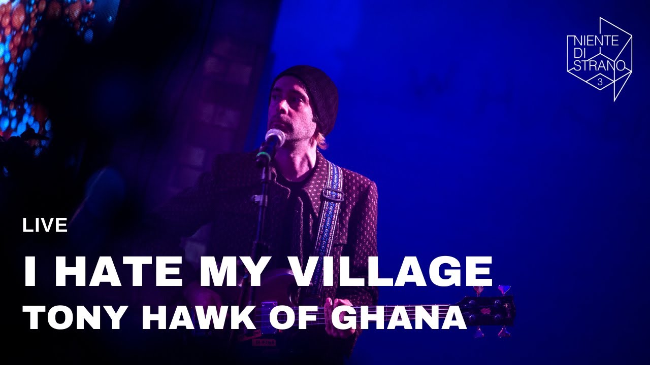 I Hate My Village, Tony Hawk of Ghana live a Niente di Strano