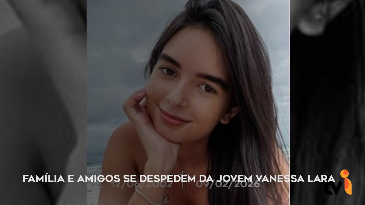 Família e amigos se despedem da jovem Vanessa Lara