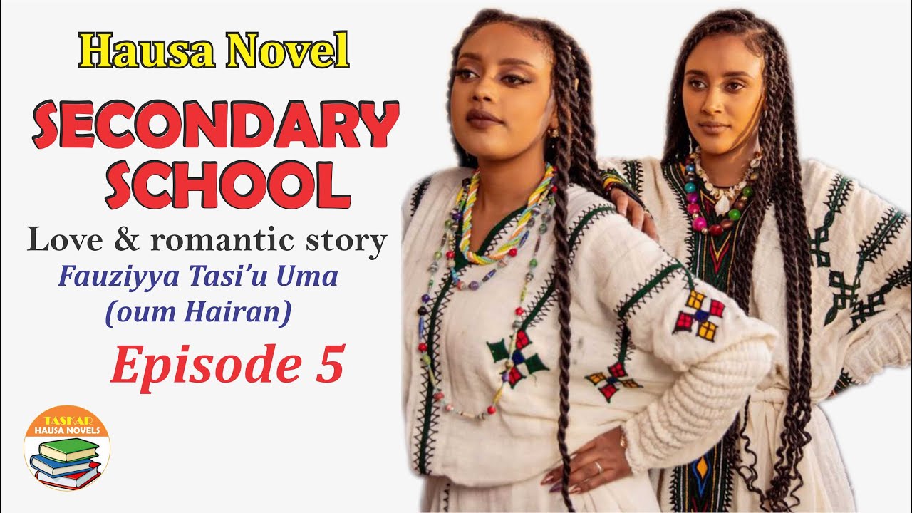 SECONDARY SCHOOL – Episode 5 Romantic Hausa Novel 2025