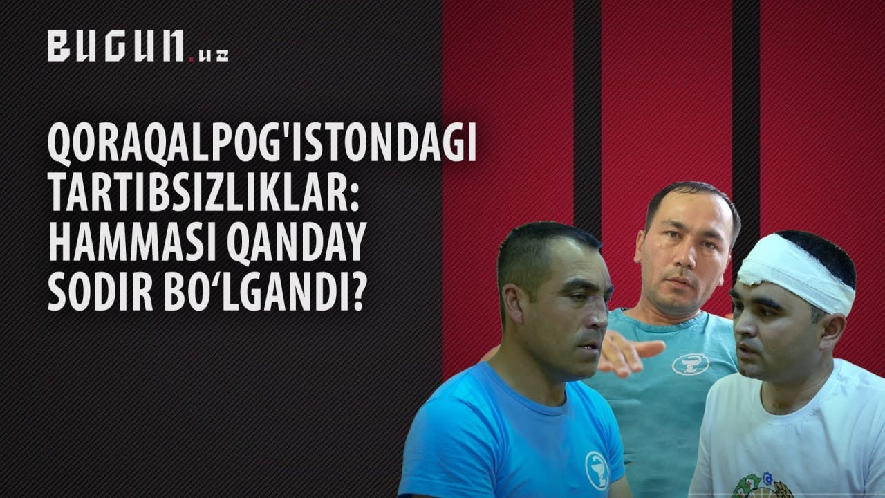 Qoraqalpog‘istondagi tartibsizliklar: hammasi qanday sodir bo‘lgandi?