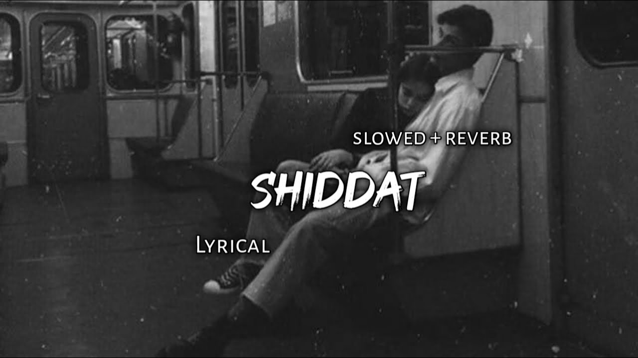 Shiddat - | Slowed + Reverb | Lyrics | Use Headphones 🎧🎧
