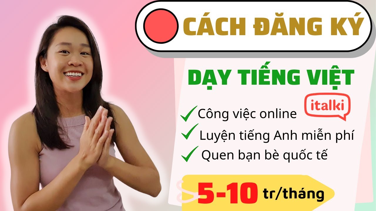ĐĂNG KÝ DẠY TIẾNG VIỆT trên ITALKI - Công việc ONLINE 5-10tr/tháng (Phần 1)