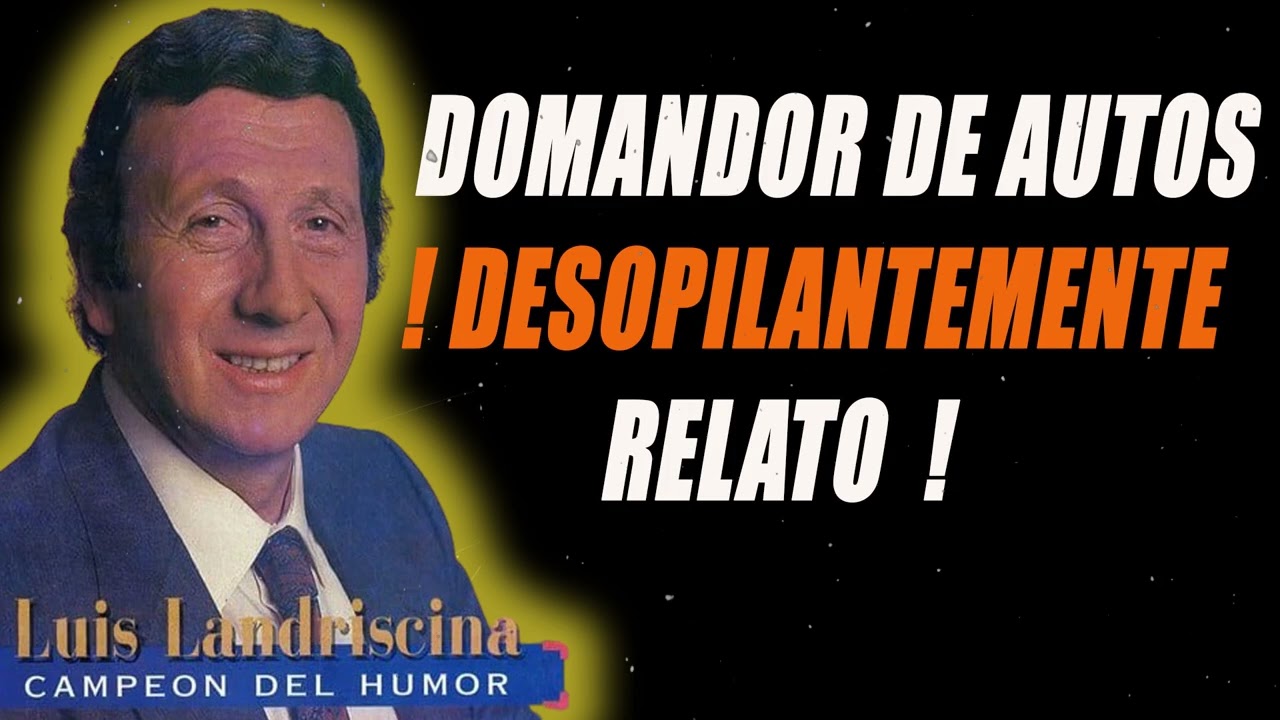 Domandor de AUTOS  ! Desopilantemente RELATO  ! - Luis Landriscina