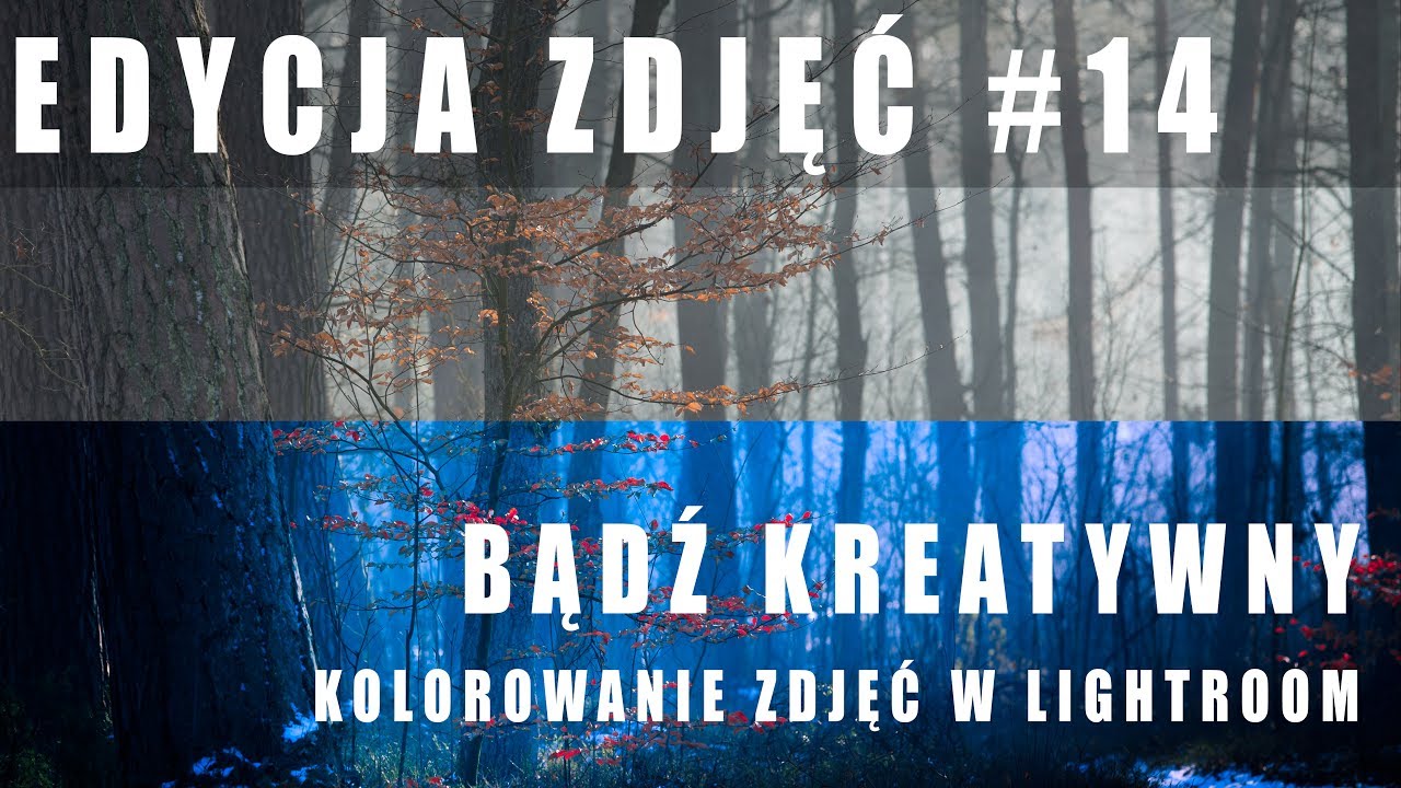 EDYCJA ZDJĘĆ #14: BĄDŹ KREATYWNY i POKOLORUJ SWOJE ZDJĘCIA w Lightroom