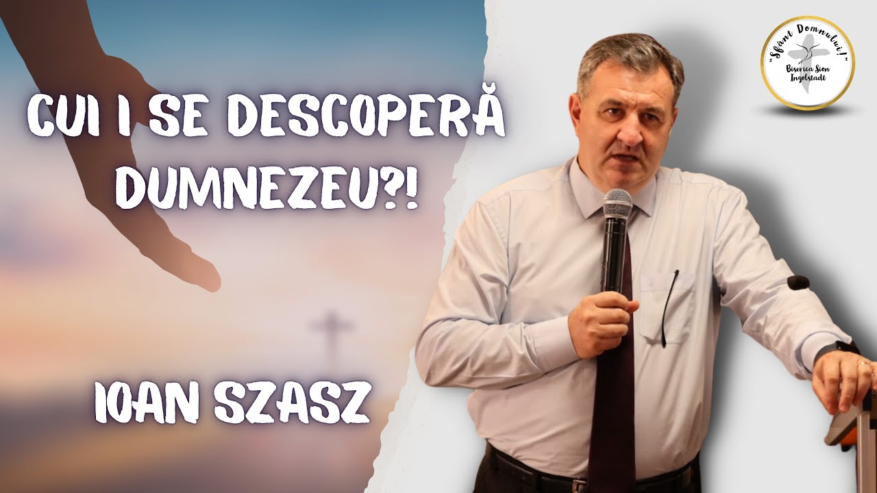 Cui i se descoperă Dumnezeu?! - Ioan Szasz