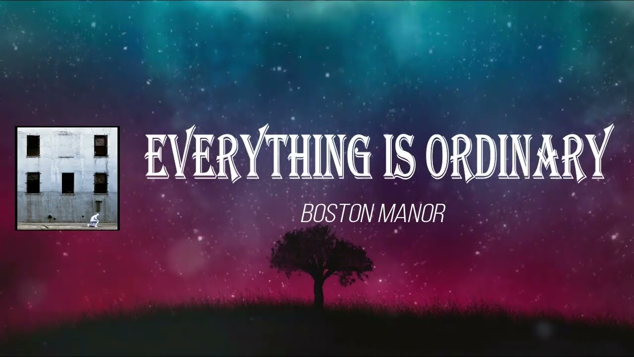 Boston Manor - Everything Is Ordinary (Lyrics)