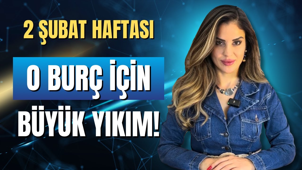 2 Şubat Haftası | O BURÇ İÇİN BÜYÜK YIKIM!