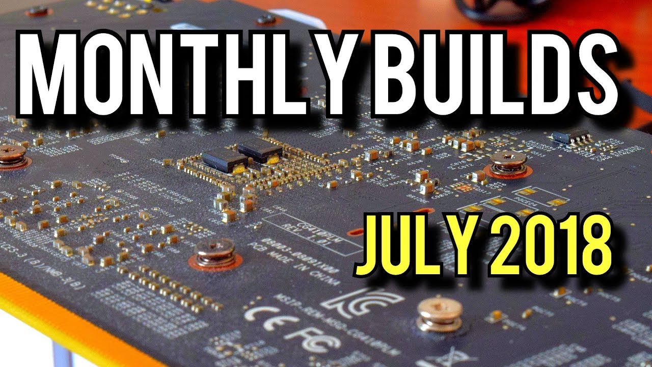 Gaming PC Builds And News! July 2018 [Monthly Builds 10]