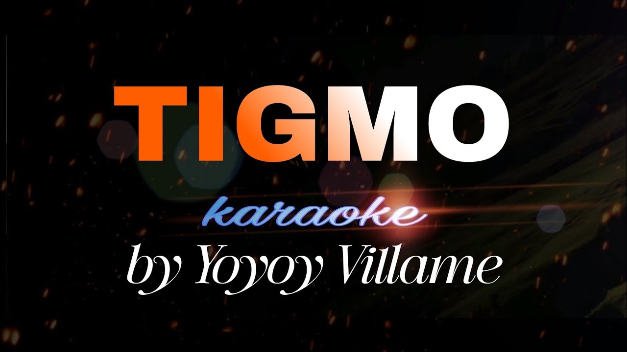 TIGMO Karaoke yoyoy villame