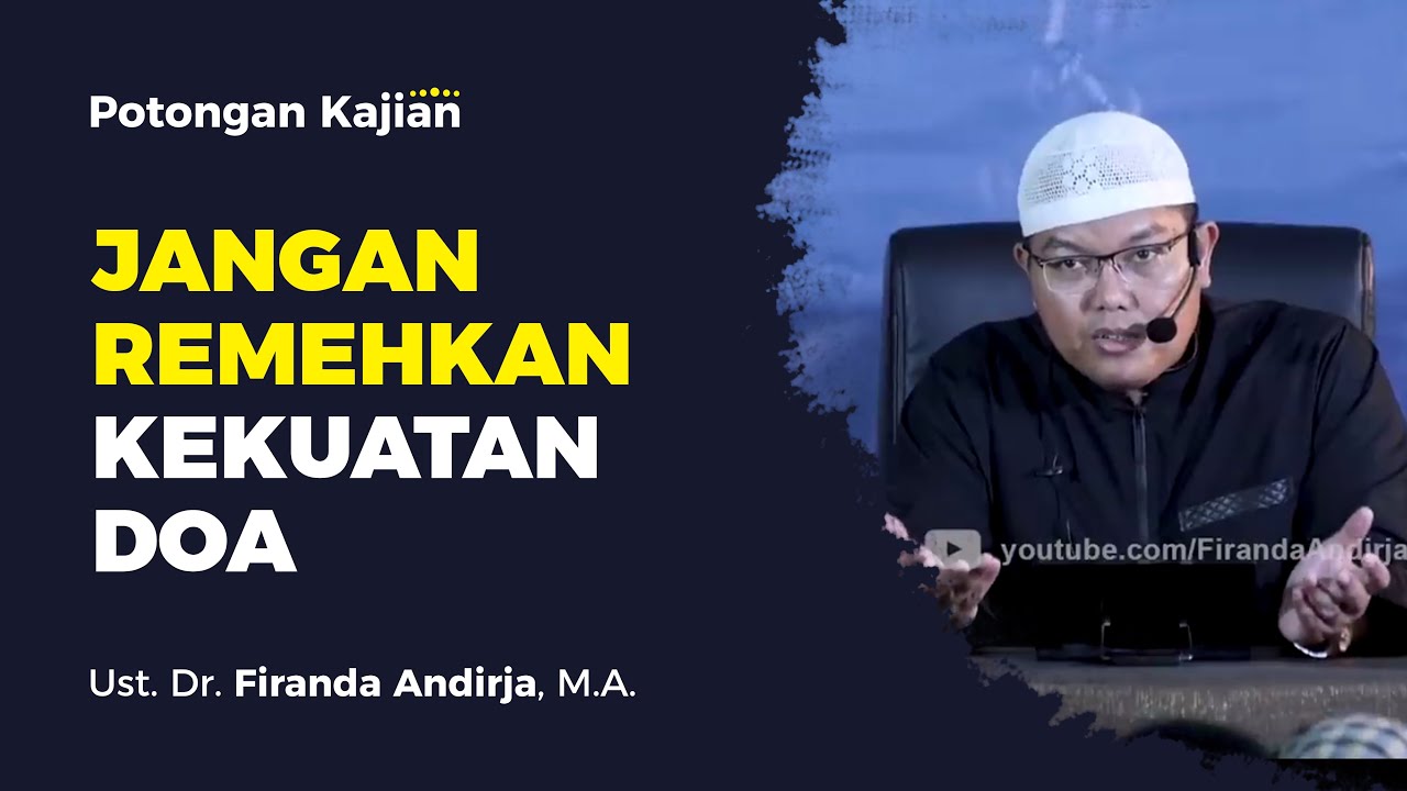 JANGAN REMEHKAN KEKUATAN DOA - Ustadz Dr. Firanda Andirja, M.A.