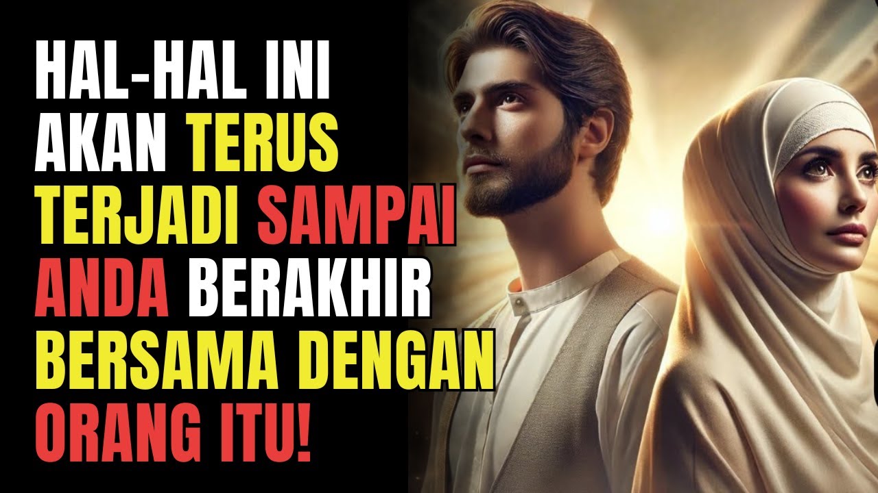 SAMPAI ANDA BERAKHIR BERSAMA ORANG ITU, HAL-HAL INI AKAN TERUS TERJADI | ISLAM