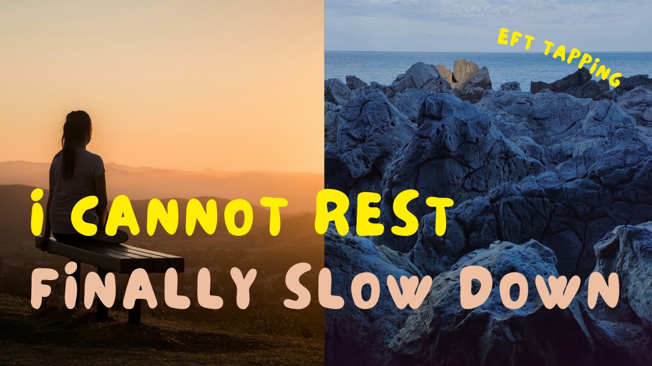 Slowing Down & Allowing Yourself to Rest - EFT Video for when you cannot sit still