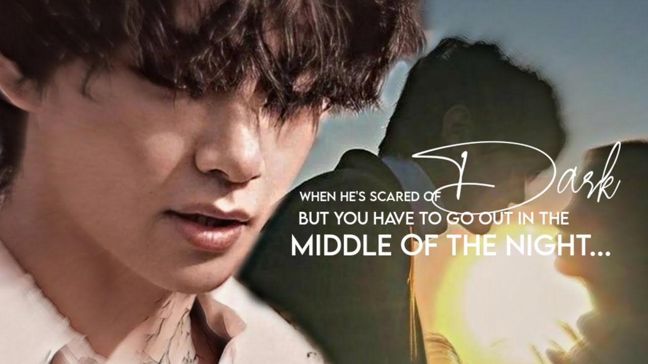When he's afraid of dark but you've to go out in the middle of the night...||BTS FF||K.TH ONESHOT||