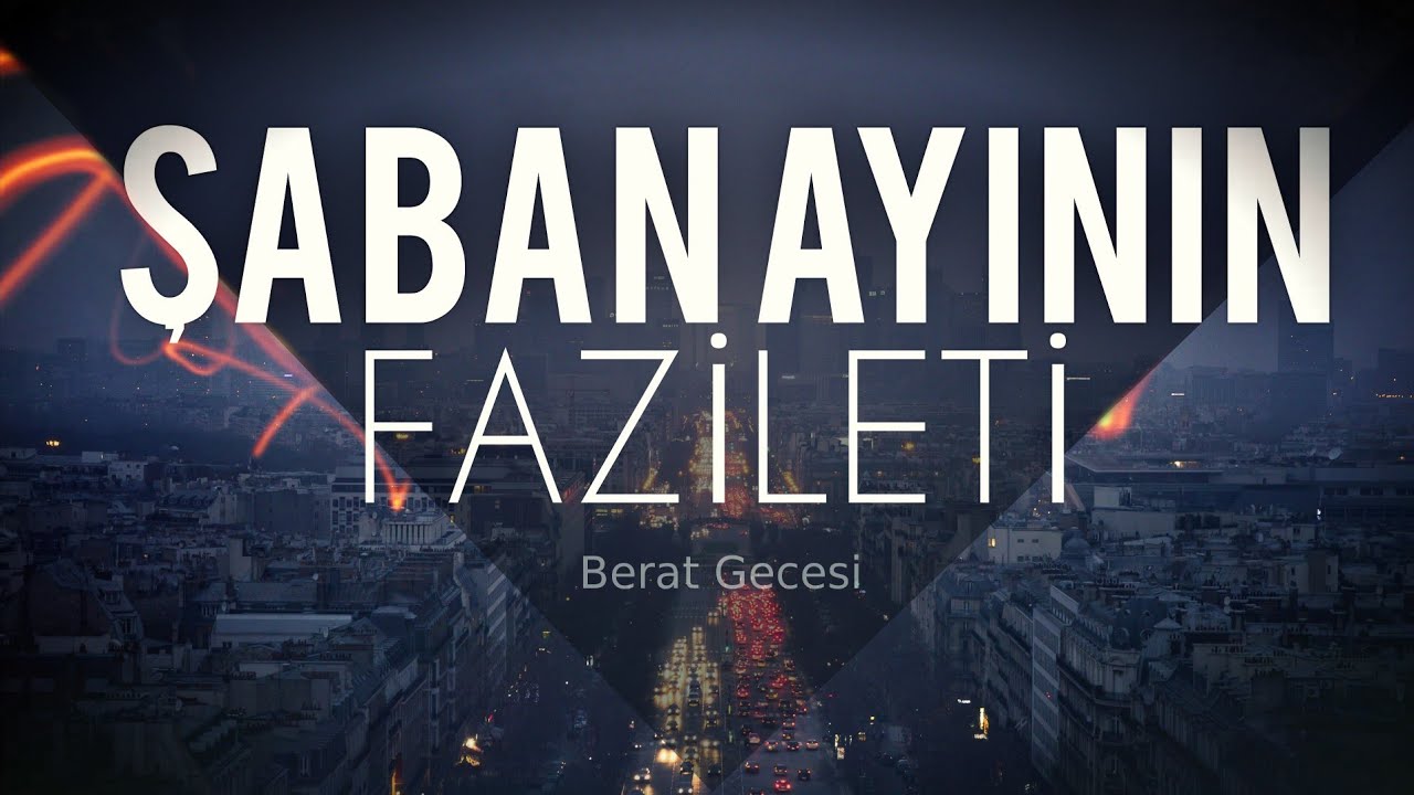 Şaban Ayının Fazileti! - (Berat Gecesi)