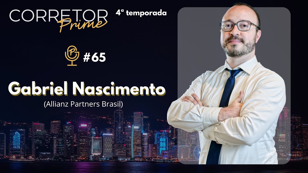 EP#65 CORRETOR PRIME (4º TEMP) GABRIEL NASCIMENTO (ALLIANZ PARTNERS)