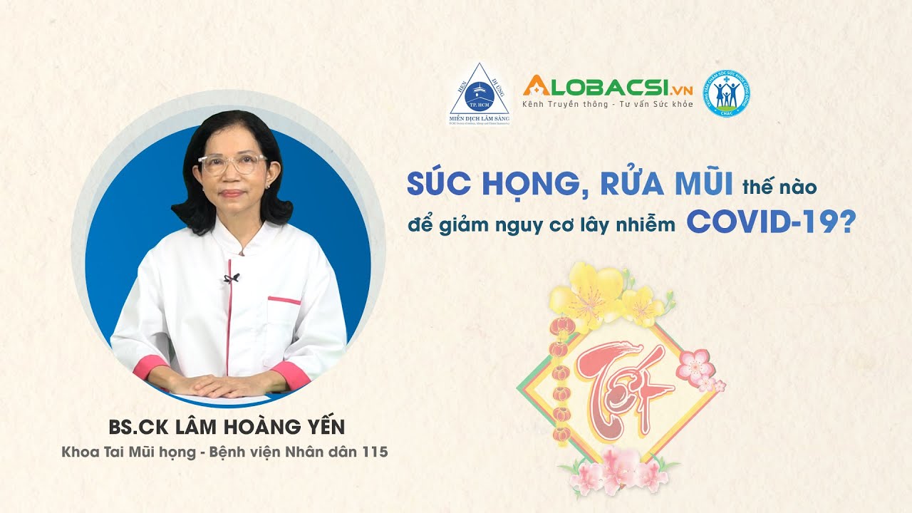 Súc họng, rửa mũi thế nào để giảm nguy cơ lây nhiễm COVID-19 dịp Tết? | BS.CK2 Lâm Hoàng Yến