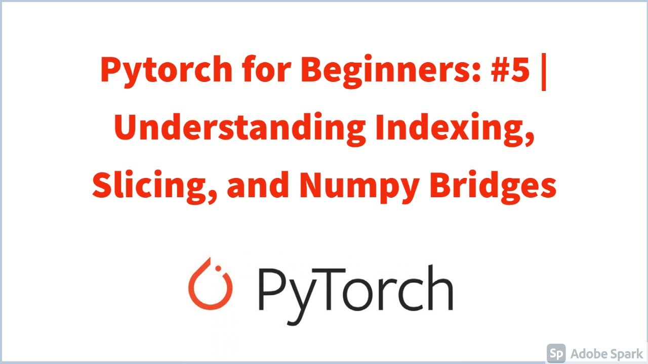 Pytorch for Beginners: #5 | Understanding Indexing, Slicing, and Numpy Bridges for Pytorch Tensors