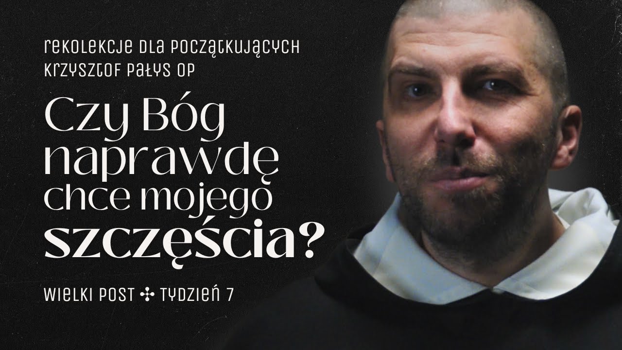 #7 Czy Bóg naprawdę chce naszego szczęścia? ✣ Krzysztof Pałys OP ✣ Wielki Post 2025