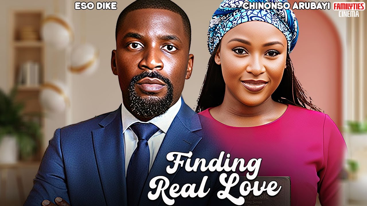 FINDING REAL LOVE - CHINONSO ARUBAYI, ESO DIKE - Nigerian Movie