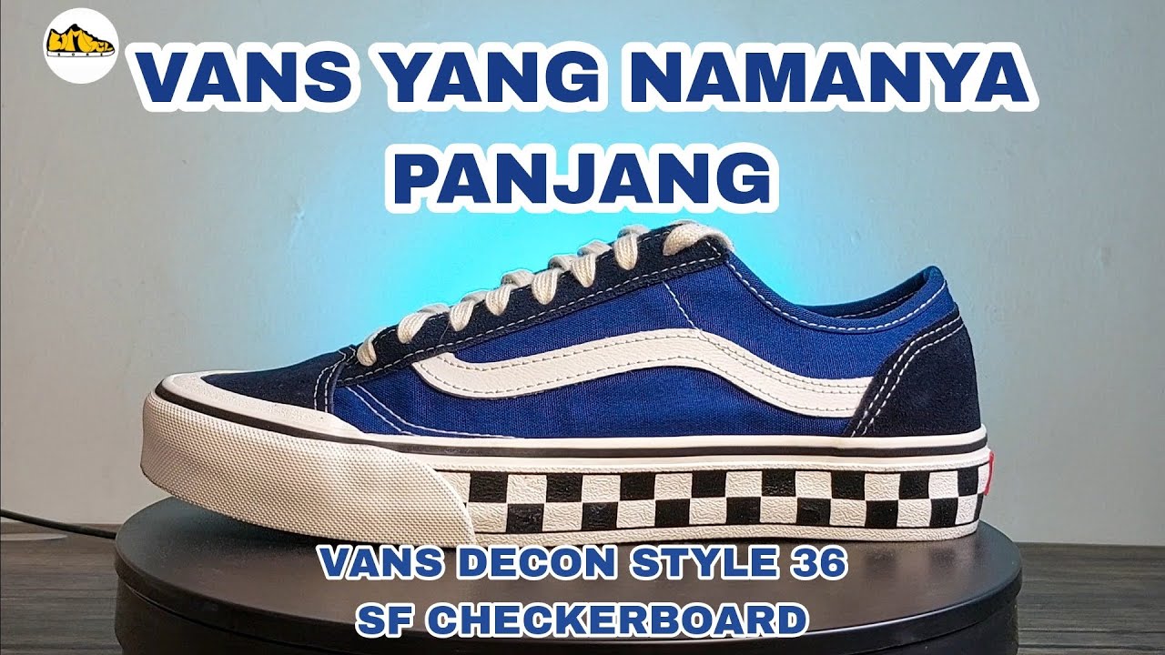 SEPATU INI NYAMAN ,TAPI NAMANYA KEPANJANGAN || VANS DECON STYLE 36 SF CHECKERBOARD TRUE BLUE