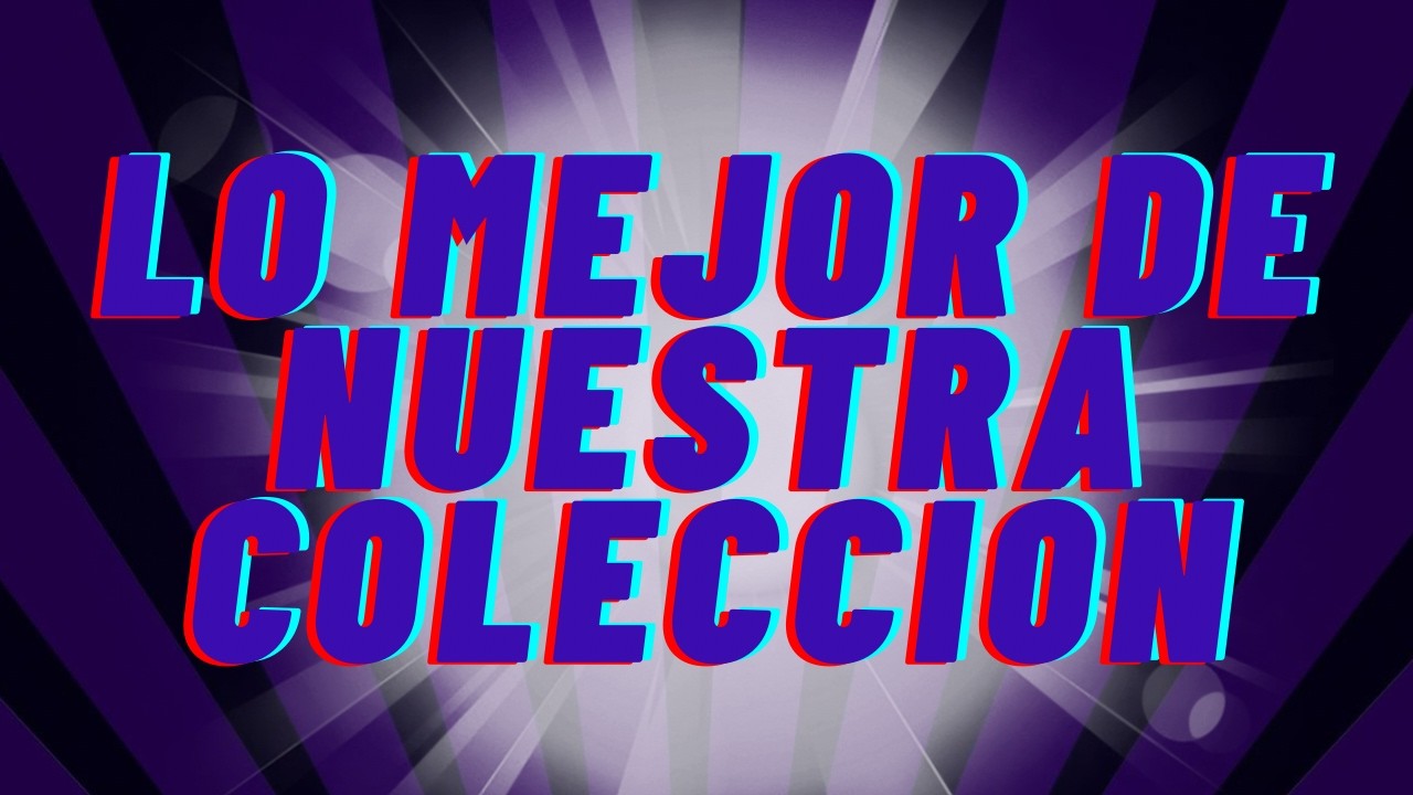 LO MEJOR DE NUESTRA COLECCIÓN