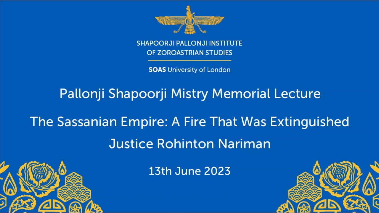 Pallonji Shapoorji Mistry Memorial Lecture - The Sassanian Empire: A Fire That Was Extinguished
