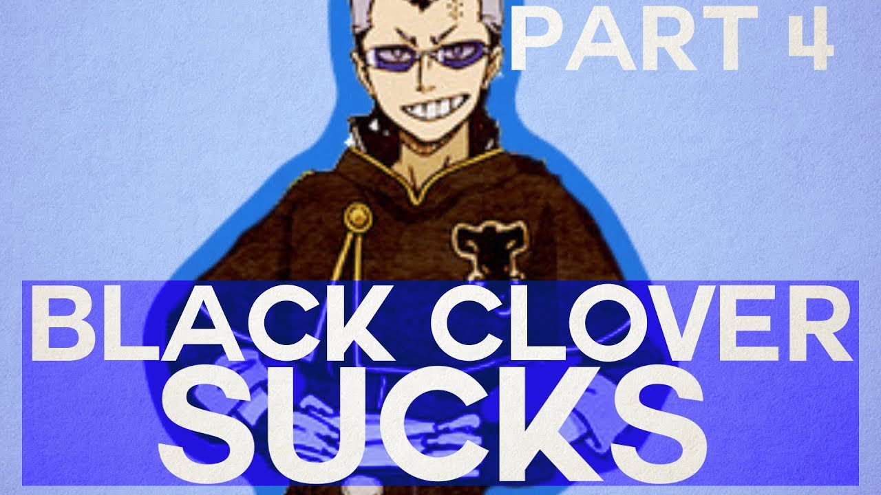 Black Clover Sucks Part 4 of 4