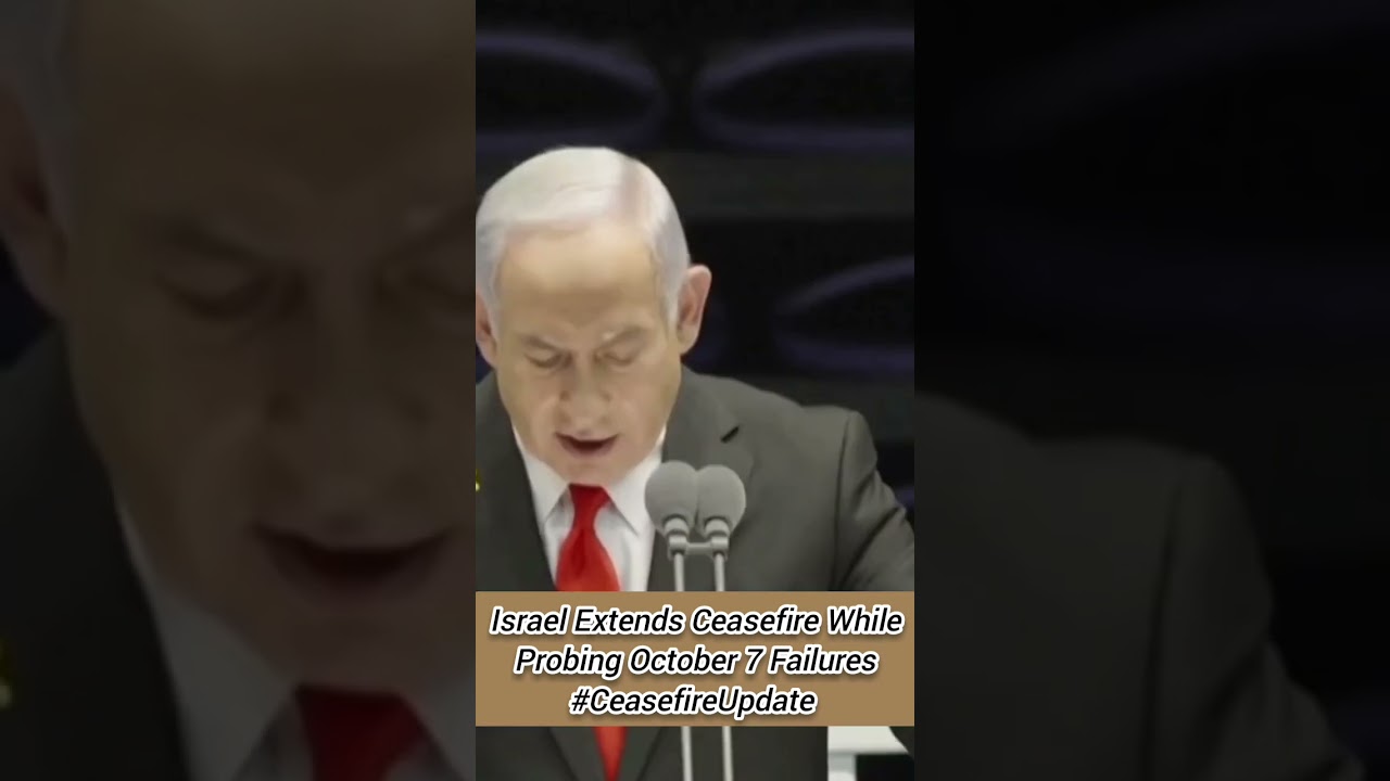 Israel Extends Ceasefire While Probing October 7 Failures