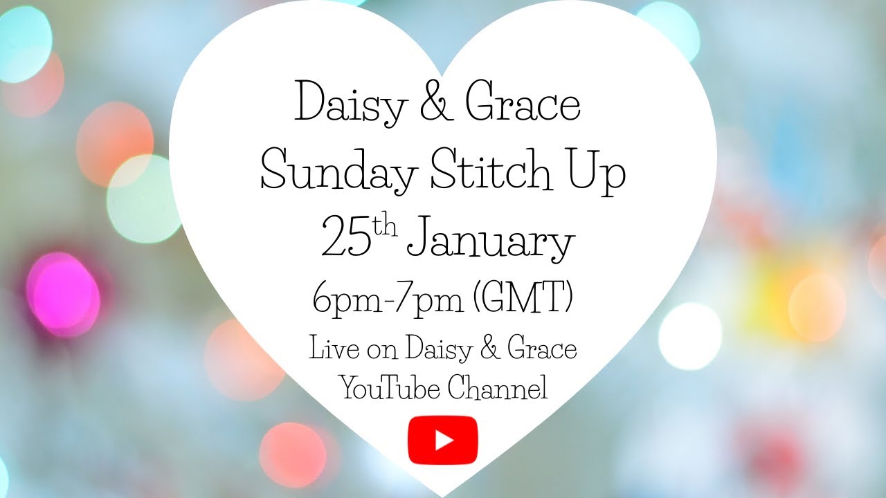 Daisy and Grace Sunday Stitch Up 7th December 2025