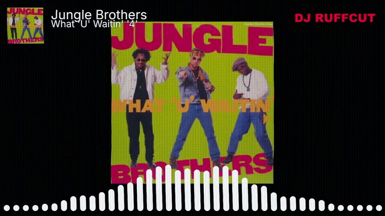 Jungle Brothers - What 'U' Waitin' '4' (Ruffcut MashUp)