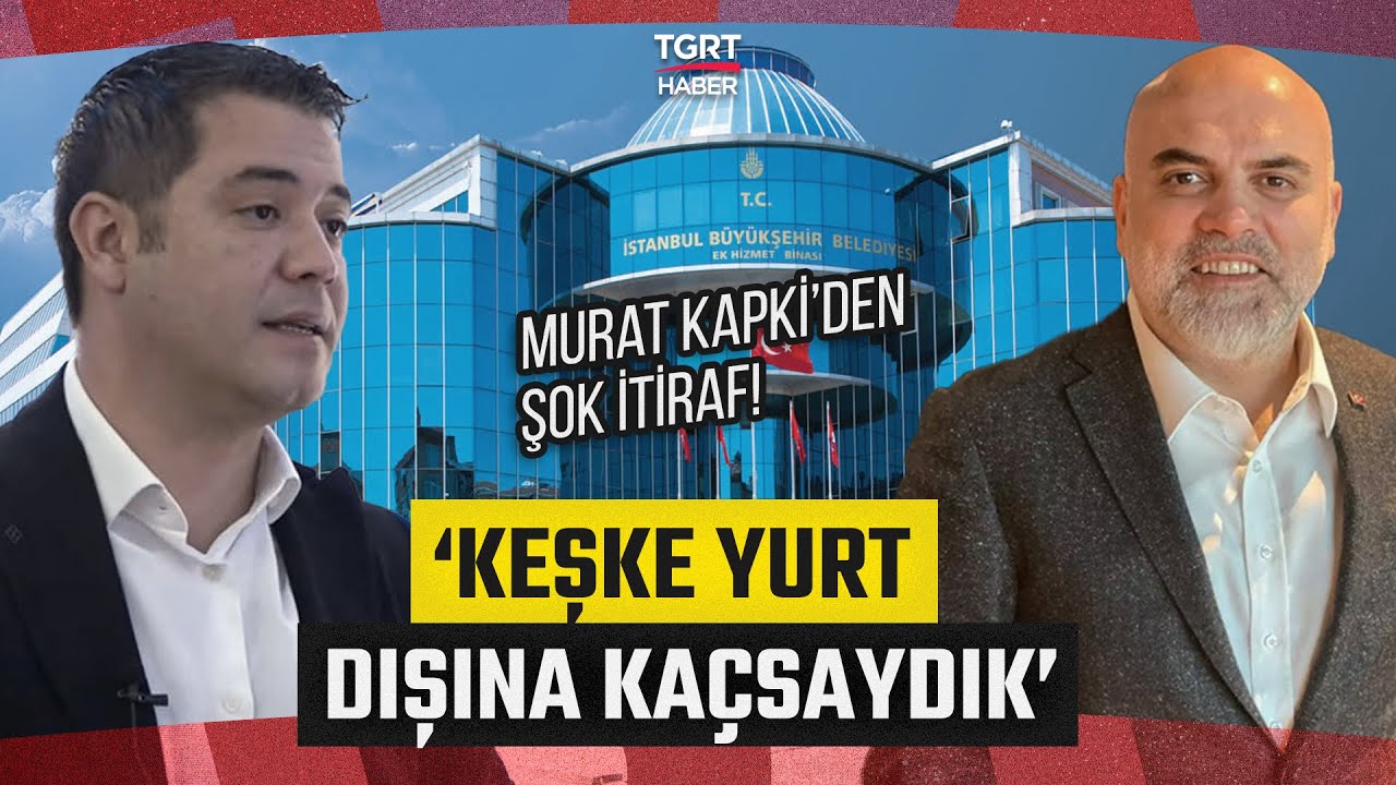 İBB İtiraf&ccedil;ısı Murat Kapki&rsquo;den Bomba İddia! &lsquo;Murat Ongun Keşke Ka&ccedil;saydık Dedi&rsquo; - TGRT Haber