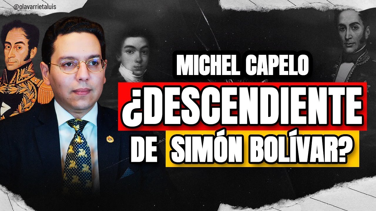 MICHEL CAPELO: ¿DESCENDIENTE DE BOLÍVAR?