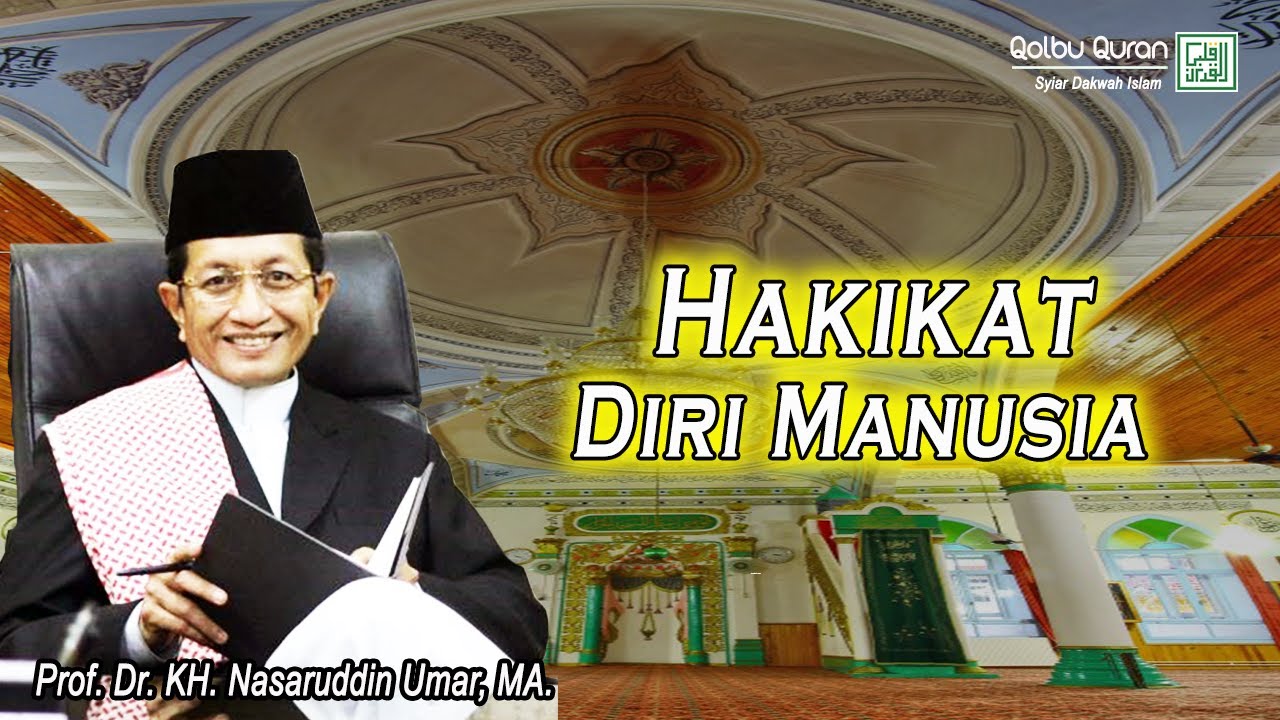 Hakikat Diri Manusia - Prof. Dr. KH. Nasaruddin Umar.