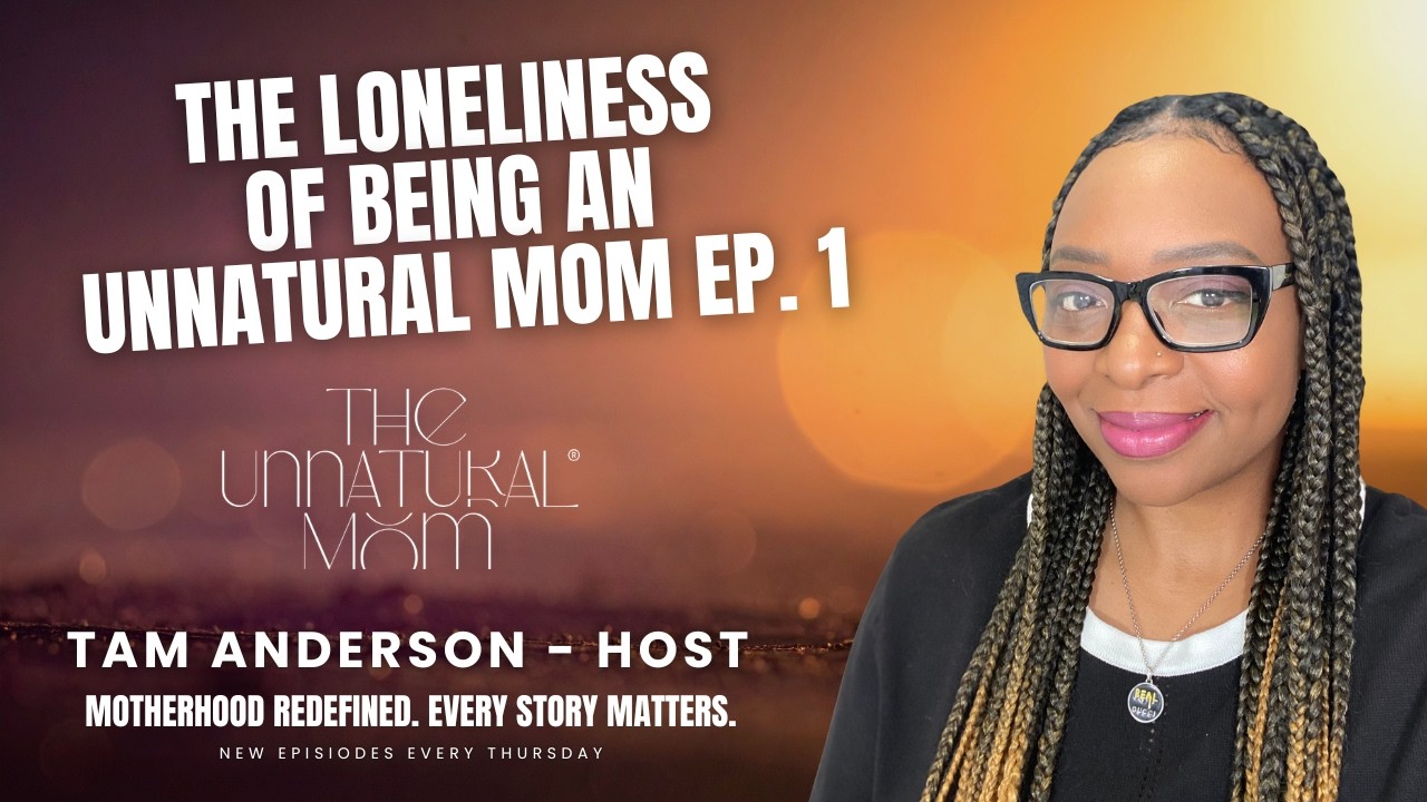 The Loneliness of Being an UnNatural Mom - Ep. 1