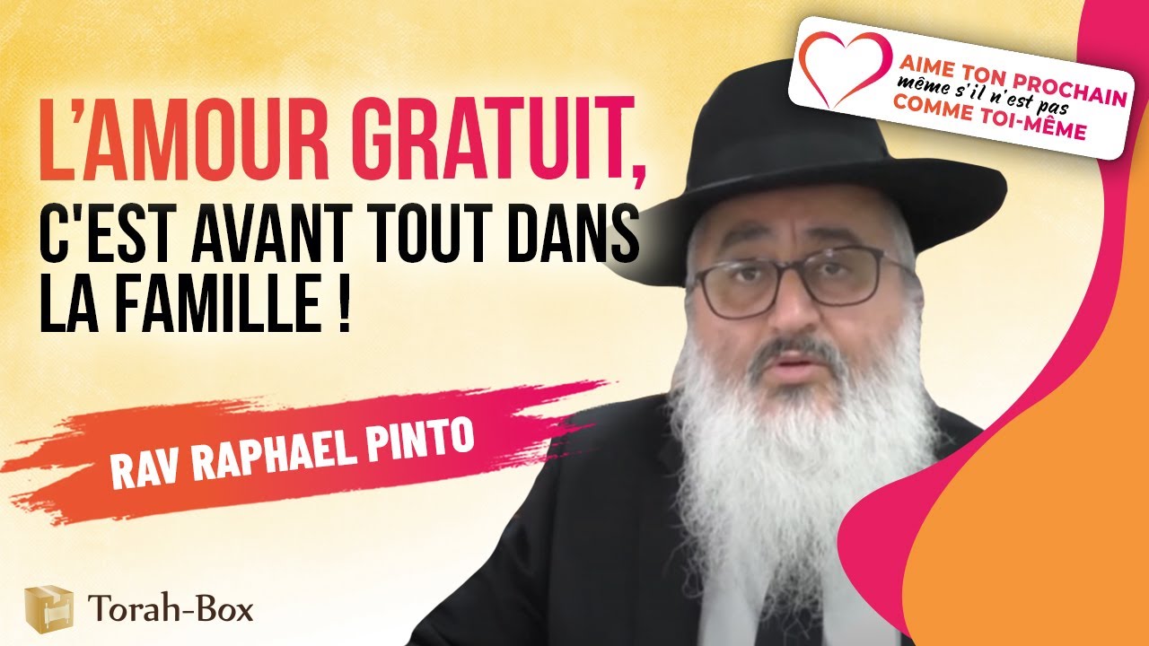 L'Amour Gratuit, C'est Avant Tout Dans La Famille ! (Rav Raphaël Pinto)