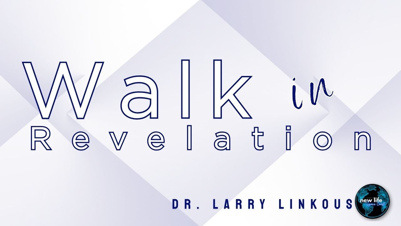 Walk In Revelation | Dr Larry Linkous