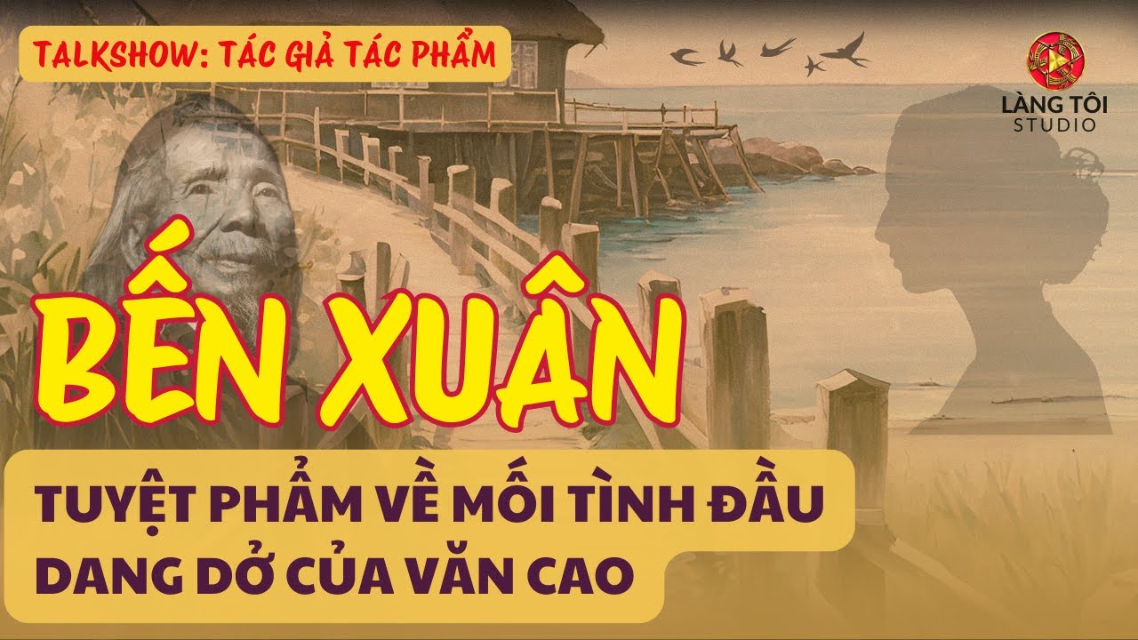 BẾN XUÂN - TUYỆT PHẨM VỀ MỐI TÌNH ĐẦU DANG DỞ CỦA NHẠC SỸ VĂN CAO