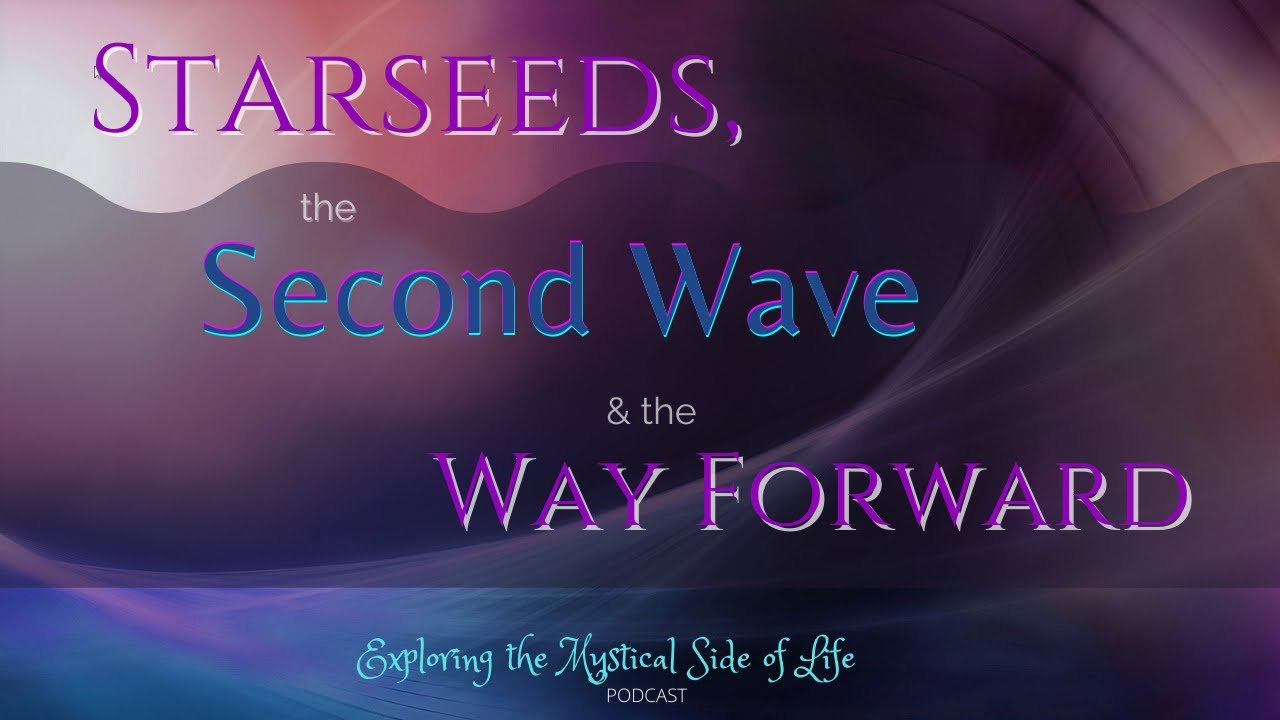 Starseeds, the Second Wave & the Way Forward