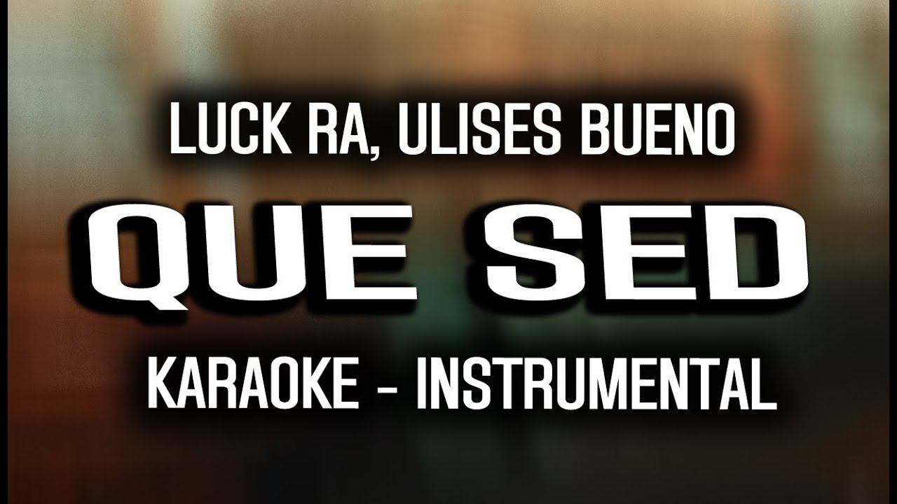 Luck Ra, Ulises Bueno - QUE SED (KARAOKE - INSTRUMENTAL)