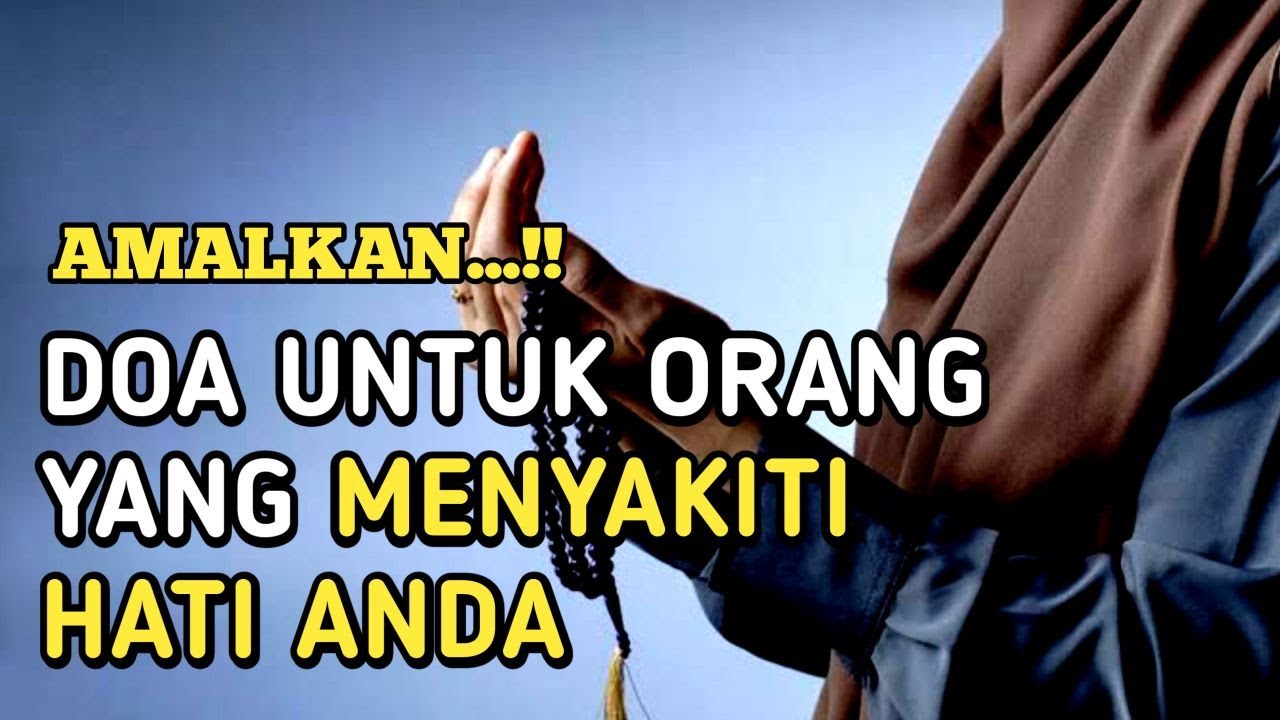 Doa Untuk Orang Yang Telah Menyakiti Hati Kita | Selalu Amalkan