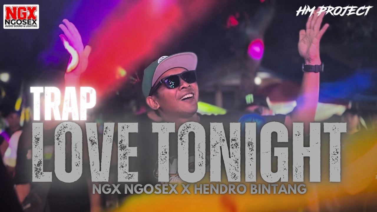 TRAP LOVE TONIGHT || NGX NGOSEX X TJAP MORGAN || HENDRO BINTANG