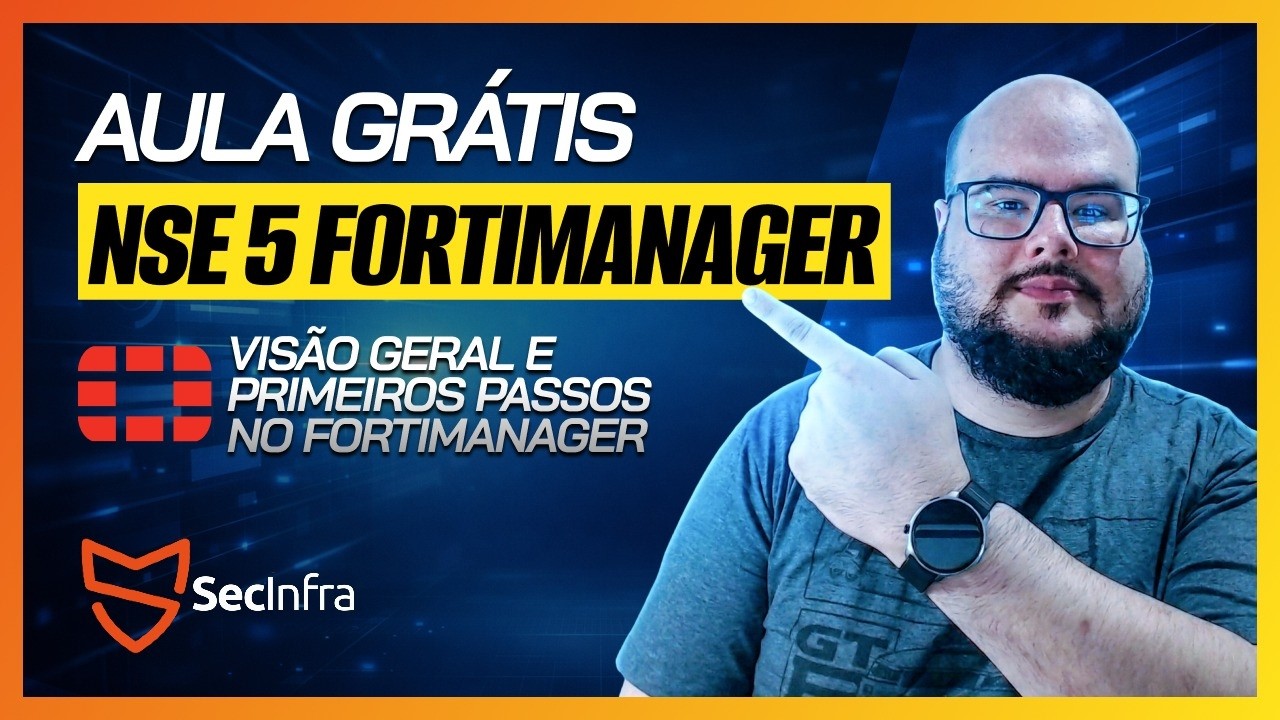 Aula Grátis NSE 5 FortiManager Administrator: Visão Geral e Primeiros Passos no FortiManager