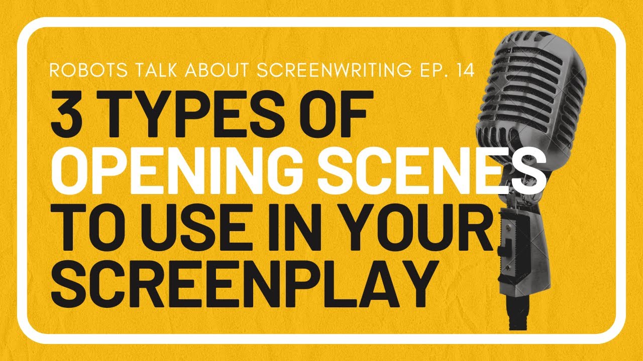 3 Types of Opening Scenes To Use in Your Screenplay | Robots Talk About Screenwriting Ep. 14