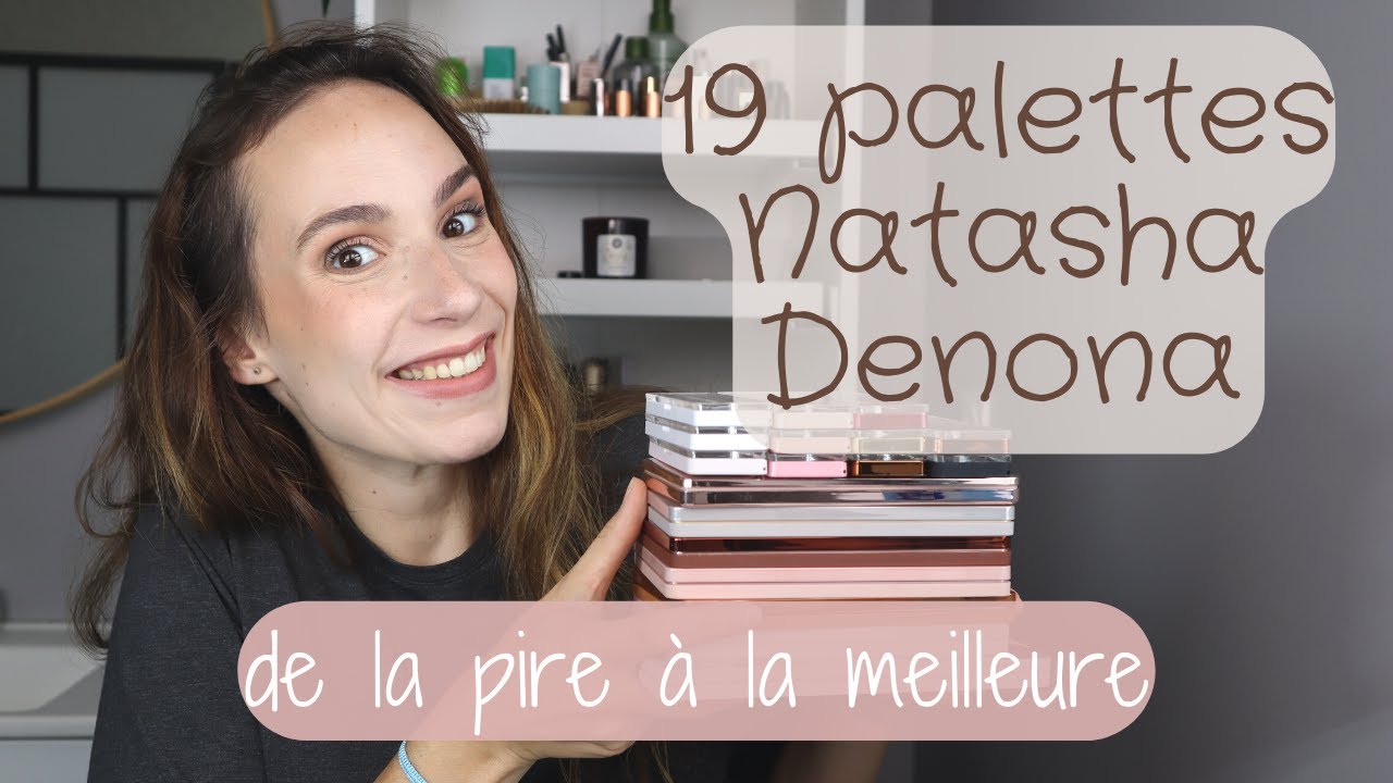 MAKEUP | Ranking de mes palettes Natasha Denona (classement de la pire à la meilleure)